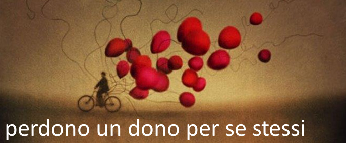 12. perdono un dono per se stessi - Perdonare  e perdonarsi una nuova via alla felicit